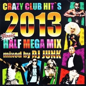 DJ JUNK (PROGRESS (HIP HOP)) / CRAZY CLUB HIT'S 2013 FIRST HALF MEGAMIX 2CD