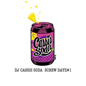 DJ CASSIS SODA / DJカシス・ソーダ / SCREW DAYZ #1