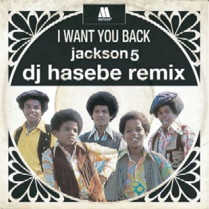 JACKSON 5 / ジャクソン・ファイヴ / I WANT YOU BACK (DJ HASEBE REMIX)