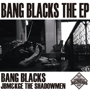 BANG BLACKS (JBM+KGE THE SHADOWMEN) / バング・ブラックス / BANG BLACKS THE EP