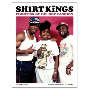 Edwin Phade Sacasa & Alan Ket / Shirt Kings: Pioneers of Hip Hop Fashion