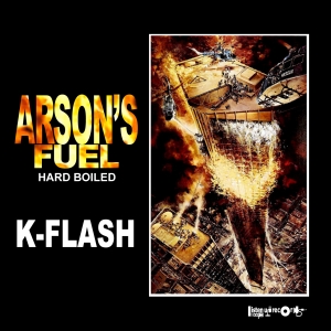 DJ K-FLASH / - ARSON'S FUEL - HARD BOILED -