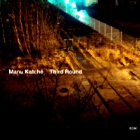 MANU KATCHE / マヌ・カチェ / THIRD ROUND