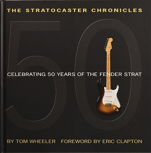 TOM WHEELER / STRATOCASTER CHRONICLES - CELEBRATING 50 YEARS OF THE FENDER STRAT
