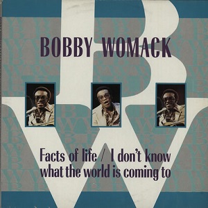 BOBBY WOMACK / ボビー・ウーマック / FACTS OF LIFE / I DON'T KNOW WHAT THE WORLD IS COMING TO (2 ON 1)
