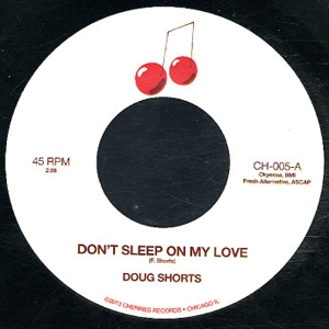 DOUG SHORTS / DON'T SLEEP ON MY LOVE + BET I'LL KNOW THE NEXT TIME (7”)