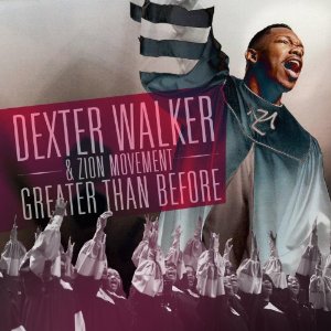 DEXTER WALKER & ZION MOVEMENT / デクスター・ウォーカー・アンド・ザイオン・ムーブメント / GREATER THAN BEFORE
