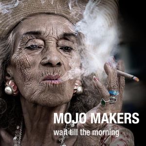 MOJO MAKERS / モジョ・メーカーズ / WAIT TILL THE MORNING