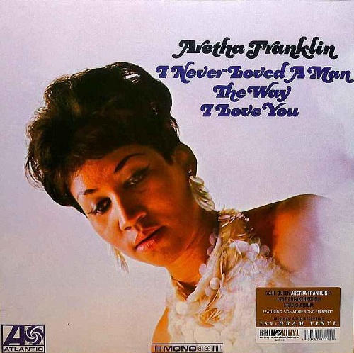 ARETHA FRANKLIN / アレサ・フランクリン / I NEVER LOVED A MAN THE WAY I LOVE YOU (180G LP)