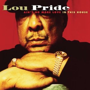 LOU PRIDE / ルー・プライド / AIN'T NO MORE LOVE IN THIS HOUSE (デジパック仕様)