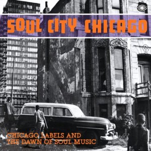 V.A. (SOUL CITY) / オムニバス / SOUL CITY CHICAGO: CHICAGO LABELS AND THE DAWN OF SOUL MUSIC (2CD)