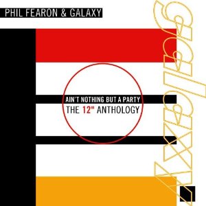 PHIL FEARON & GALAXY / AIN'T NOTHING BUT A PARTY: THE 12" ANTHOLOGY (2CD)