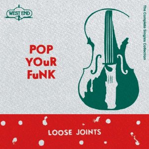 LOOSE JOINTS / ルーズ・ジョインツ / POP YOUR FUNK: THE COMPLETE COLLECTION / ポップ・ユア・ファンク: ザ・コンプリート・コレクション