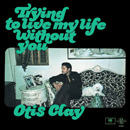 OTIS CLAY / オーティス・クレイ / TRYING TO LIVE MY LIFE WITHOUT YOU (LP)
