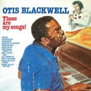 OTIS BLACKWELL / オーティス・ブラックウェル / THESE ARE MY SONGS! / ディーズ・アー・マイ・ソングス! (国内帯 解説付 直輸入盤)