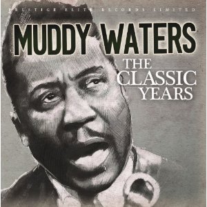 MUDDY WATERS / マディ・ウォーターズ / CLASSIC YEARS