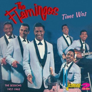 FLAMINGOS / フラミンゴス / TIME WAS - THE SESSIONS 1957-1962 (2CD)