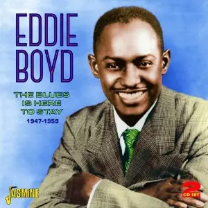 EDDIE BOYD / エディ・ボイド / THE BLUES IS HERE TO STAY 1947-1959 (2CD)