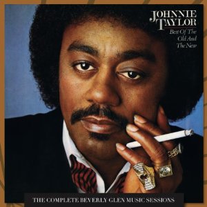 JOHNNIE TAYLOR / ジョニー・テイラー / BEST OF THE OLD AND THE NEW: THE COMPLETE BEVERLY GLEN MUSIC SESSIONS