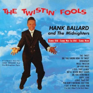 HANK BALLARD & THE MIDNIGHTERS / ハンク・バラード・アンド・ザ・ミッドナイターズ / TWISTIN' FOOLS