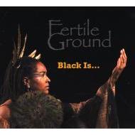 FERTILE GROUND / ファータイル・グラウンド / BLACK IS...