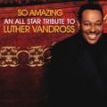 V.A.(TO LUTHER WITH LOVE) / SO AMAZING: AN ALL-STAR TRIBUTE TO LUTHER VANDROSS