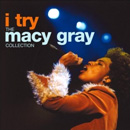 MACY GRAY / メイシー・グレイ / I TRY: THE MACY GRAY COLLECTION
