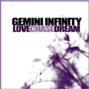 GEMINI INFINITY / ジェミナイ・インフィニティ / LOVE CHASE DREAM