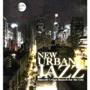 V.A. (NEW URBAN JAZZ) / NEW URBAN JAZZ SMOOTH URBAN SOUNDS FOR THE CITY
