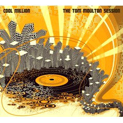 COOL MILLION / クール・ミリオン / THE TOM MOULTON SESSIONS