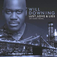 WILL DOWNING / ウィル・ダウニング / LUST LOVE & LIES (AN AUDIO NOVEL)