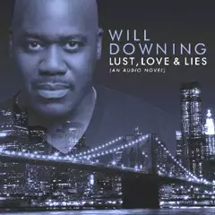 WILL DOWNING / ウィル・ダウニング / LUST LOVE & LIES (AN AUDIO NOVEL)