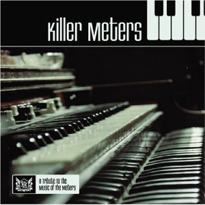 KILLER METERS / キラー・ミーターズ / A TRIBUTE TO THE MUSIC OF THE METERS