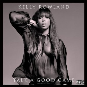 KELLY ROWLAND / ケリー・ローランド / TALK A GOOD GAME (DELUXE EDITION)