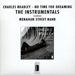 CHARLES BRADLEY / チャールス・ブラッドリー / NO TIME FOR DREAMING THE INSTRUMENTALS PLAYED BY MENAHAN STREET BAND