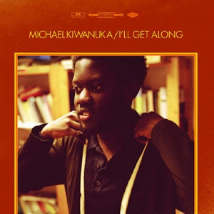 MICHAEL KIWANUKA / マイケル・キワヌーカ / I'LL GET ALONG + I DON'T KNOW (7")