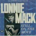 LONNIE MACK / ロニー・マック / STILL ON THE MOVE (THE FRATERNITY YEARS 1963-68)