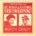 BIG MAMA THORNTON & LIGHTNING HOPKINS / MIGHTY CRAZY