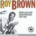 ROY BROWN / ロイ・ブラウン / HARD LUCK AND GOOD ROCKING