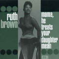 RUTH BROWN / ルース・ブラウン / MAMA HE TREATS YOUR DAUGHTER MEAN