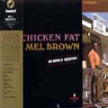MEL BROWN / メル・ブラウン / CHICKEN FAT