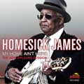 HOMESICK JAMES / ホームシック・ジェイムス / MY HOME AIN'T HERE