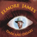 ELMORE JAMES / エルモア・ジェイムス / DARK AND DREARY
