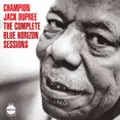 CHAMPION JACK DUPREE / チャンピオン・ジャック・デュプリー / コンプリート・ブルー・ホライズン・セッションズ