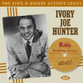 IVORY JOE HUNTER / アイヴォリー・ジョー・ハンター / WOO WEE!: THE KING & DELUXE ACETATE SERIES