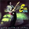 EARL KING / アール・キング / ハード・リヴァー・トゥ・クロス