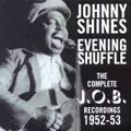 JOHNNY SHINES / ジョニー・シャインズ / EVENING SHUFFLE - THE COMPLETE J.O.B.RECORDINGS 1952-53
