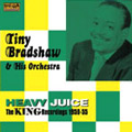 TINY BRADSHAW / タイニー・ブラッドショウ / HEAVY JUICE 1950-55