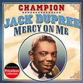 CHAMPION JACK DUPREE / チャンピオン・ジャック・デュプリー / MERCY ON ME