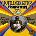 CASEY BILL WELDON & KOKOMO ARNOLD / ボトルネック・ギター・トレンドセッターズ・オブ・ザ・30'S